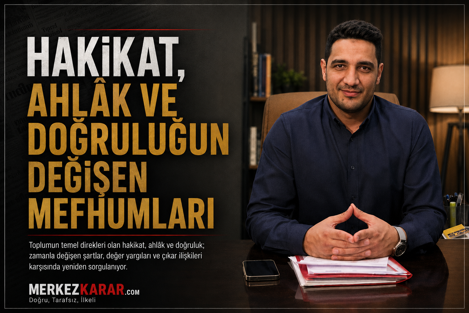 Hakikat, Ahlâk ve Doğruluğun Değişen Mefhumları