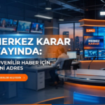 Merkez Karar Yayında: Güvenilir Haber İçin Yeni Adres